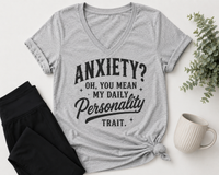 Anxiety Oh You Mean My Daily Personality Trait graphic V-neck tee