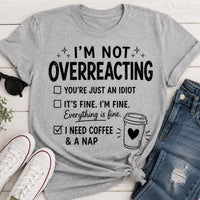 I’m Not Overreacting funny coffee graphic crewneck T-shirt